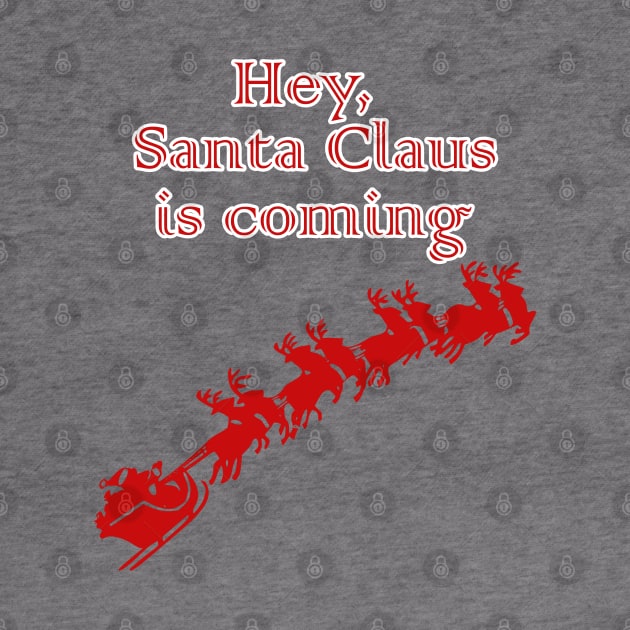 Hey, Santa Claus is coming by sarahnash
